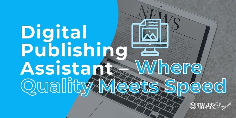 Digital Publishing Assistant - Where Quality Meets Speed