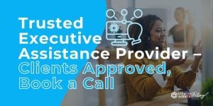 Trusted Executive Assistance Provider – Clients Approved, Book a Call