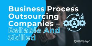 Business Process Outsourcing Companies - Reliable And Skilled