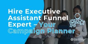 Hire Executive Assistant Funnel Expert - Your Campaign Planner