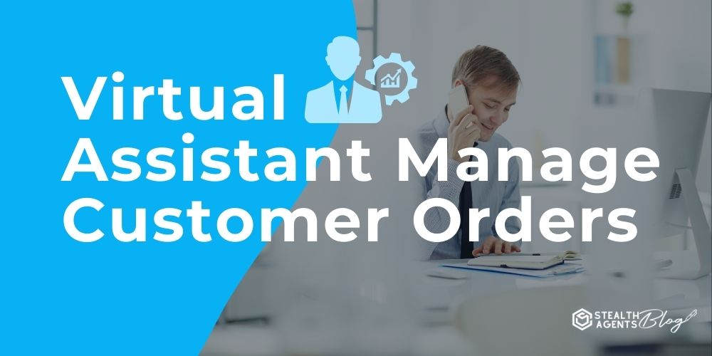 Virtual Assistant Manage Customer Orders