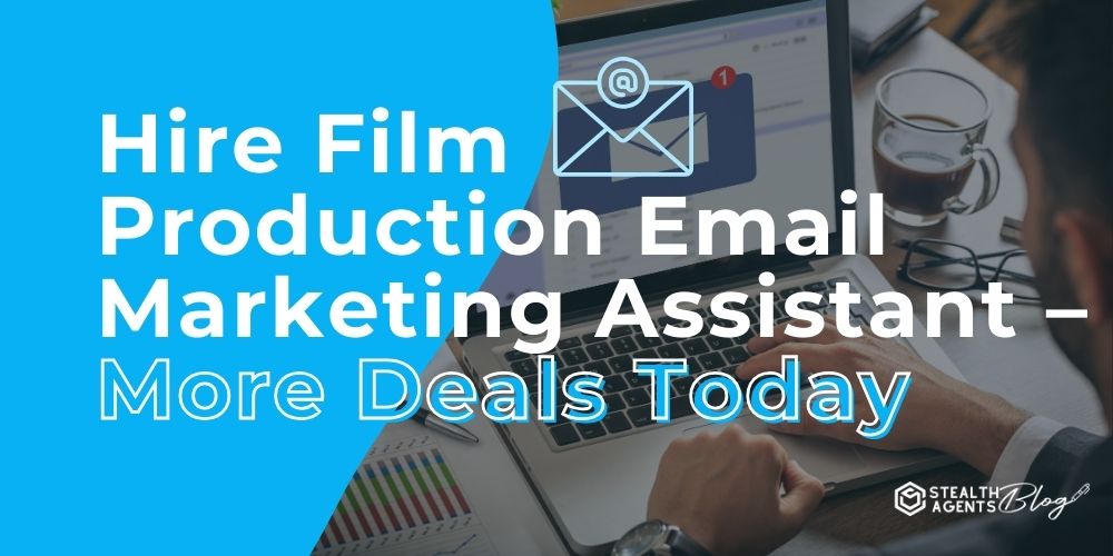 Hire Film Production Email Marketing Assistant – More Deals Today