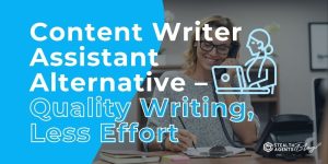 Content Writer Assistant Alternative – Quality Writing, Less Effort