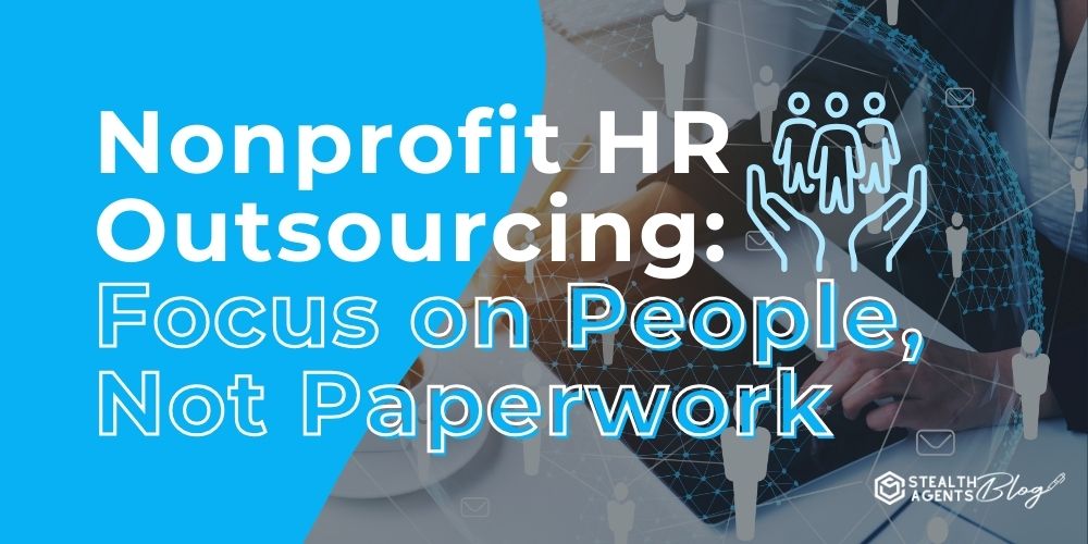 Nonprofit HR Outsourcing: Focus on People, Not Paperwork