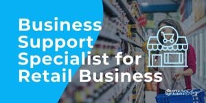 Business Support Specialist for Retail Business