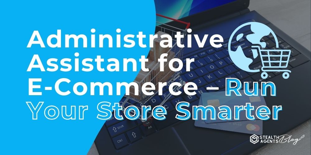 Administrative Assistant for E-Commerce – Run Your Store Smarter