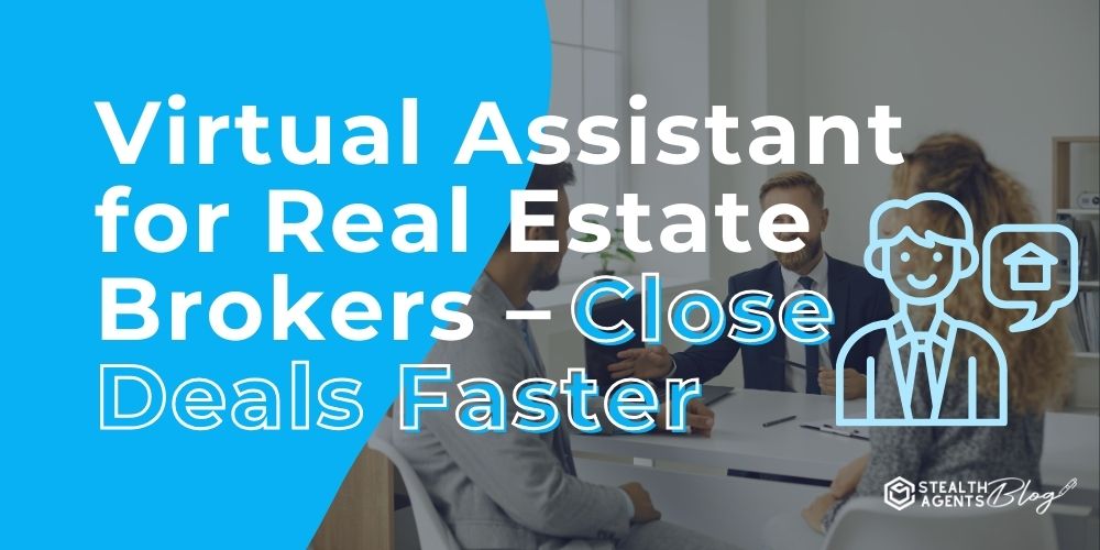 Virtual Assistant for Real Estate Brokers – Close Deals Faster
