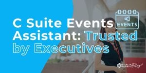 C Suite Events Assistant: Trusted by Executives