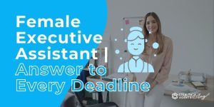 Female Executive Assistant | Answer to Every Deadline