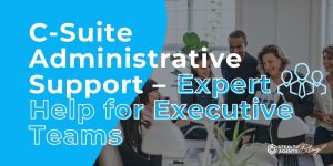 C-Suite Administrative Support - Expert Help for Executive Teams