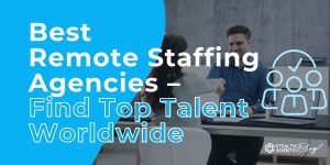 Best Remote Staffing Agencies - Find Top Talent Worldwide