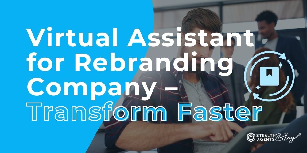 Virtual Assistant for Rebranding Company – Transform Faster