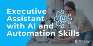 Executive Assistant with AI and Automation Skills