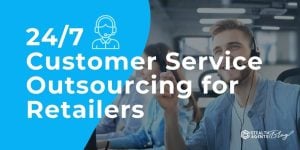 24/7 Customer Service Outsourcing for Retailers