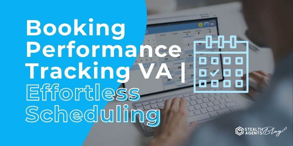 Booking Performance Tracking VA | Effortless Scheduling