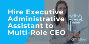 Hire Executive Administrative Assistant to Multi-Role CEO
