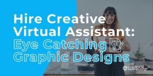 Hire Creative Virtual Assistant: Eye Catching Graphic Designs