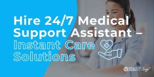 Hire 24/7 Medical Support Assistant - Instant Care Solutions