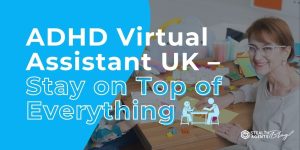ADHD Virtual Assistant UK - Stay on Top of Everything