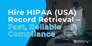 Hire HIPAA (USA) Record Retrieval - Fast, Reliable Compliance