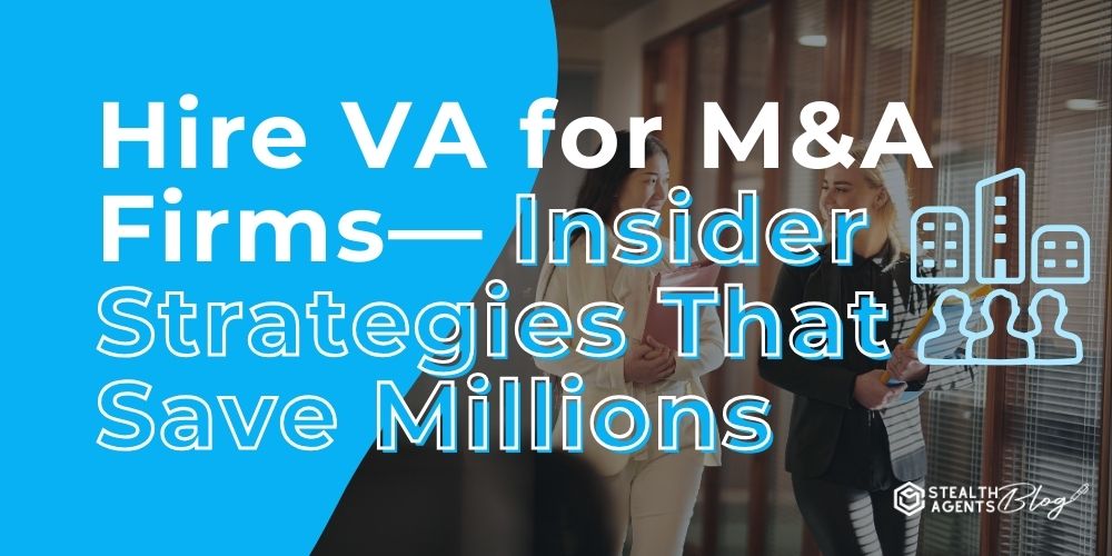 Hire VA for M&A Firms— Insider Strategies That Save Millions