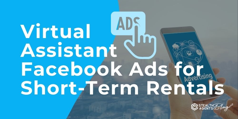 Virtual Assistant Facebook Ads for Short-Term Rentals