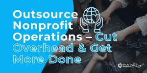 Outsource Nonprofit Operations – Cut Overhead & Get More Done