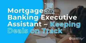 Mortgage Banking Executive Assistant - Keeping Deals on Track