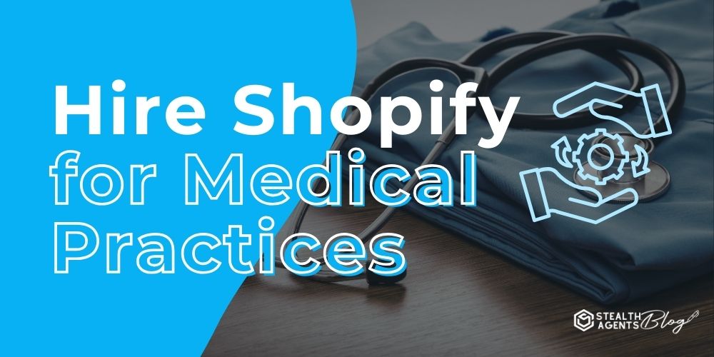 Hire Shopify for Medical Practices – Start Today