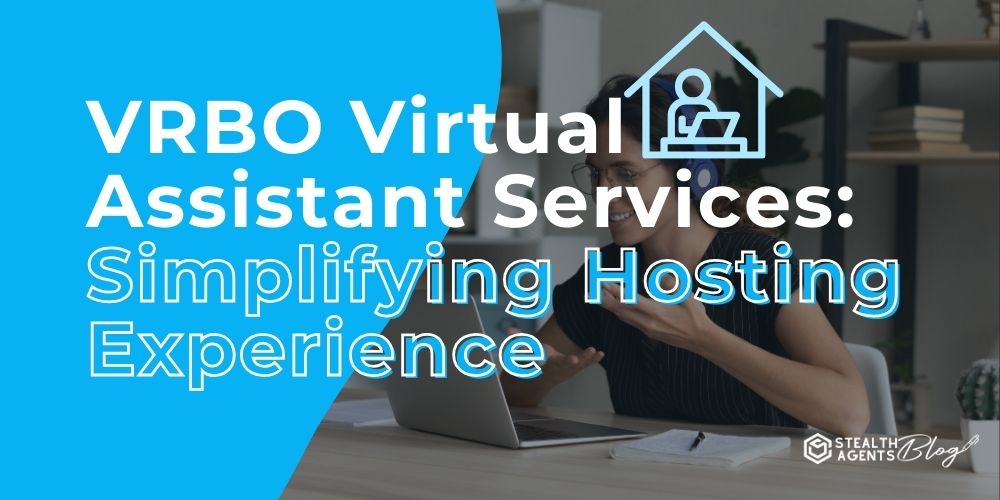 VRBO Virtual Assistant Services: Simplifing Hosting Experience