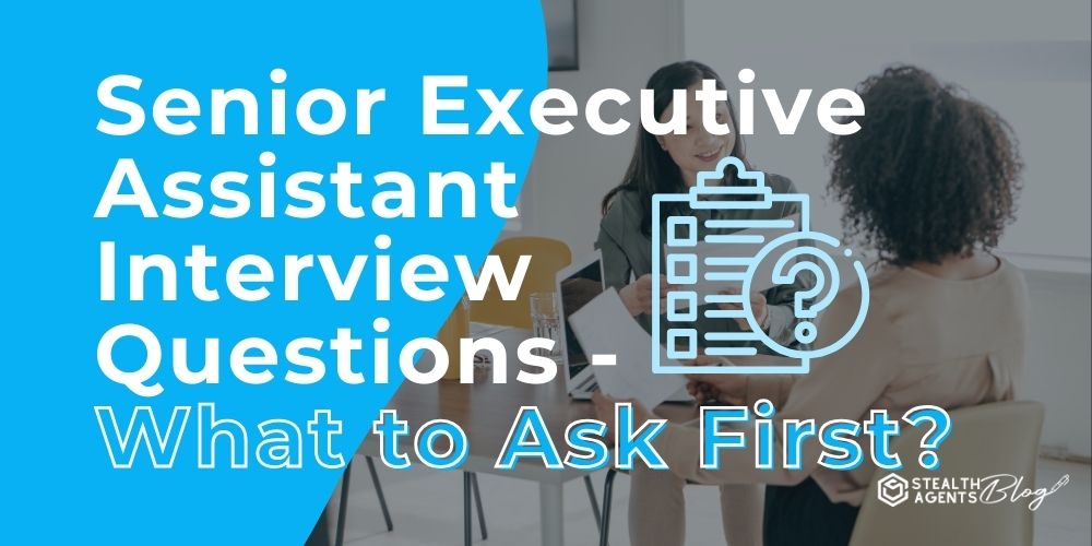 Senior Executive Assistant Interview Questions- What to Ask First?