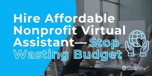 Hire Affordable Nonprofit Virtual Assistant—Stop Wasting Budget
