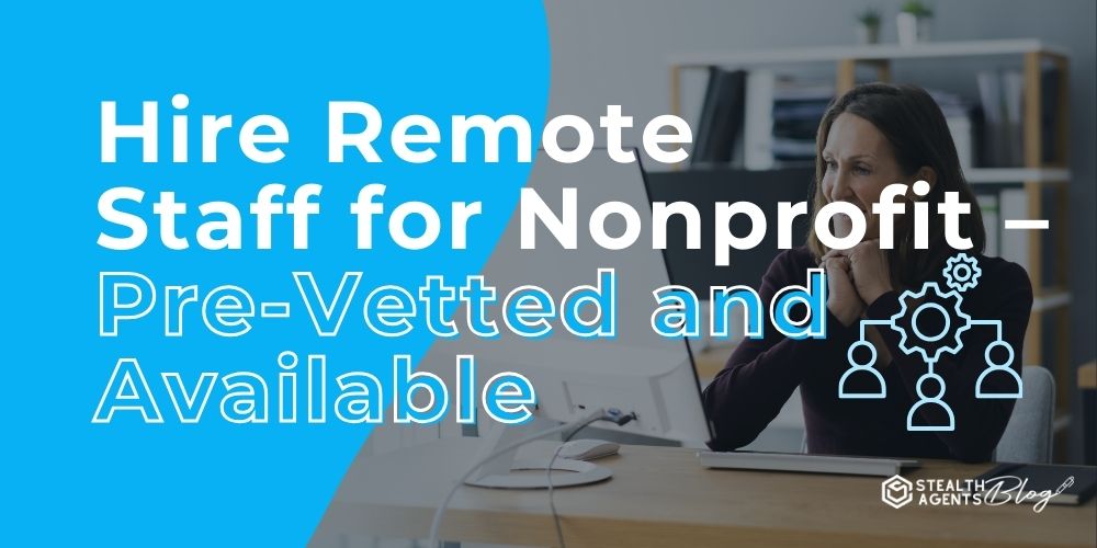 Hire Remote Staff for Nonprofit – Pre-Vetted and Available