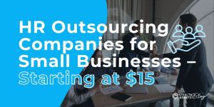 HR Outsourcing Companies for Small Businesses – Starting at $15