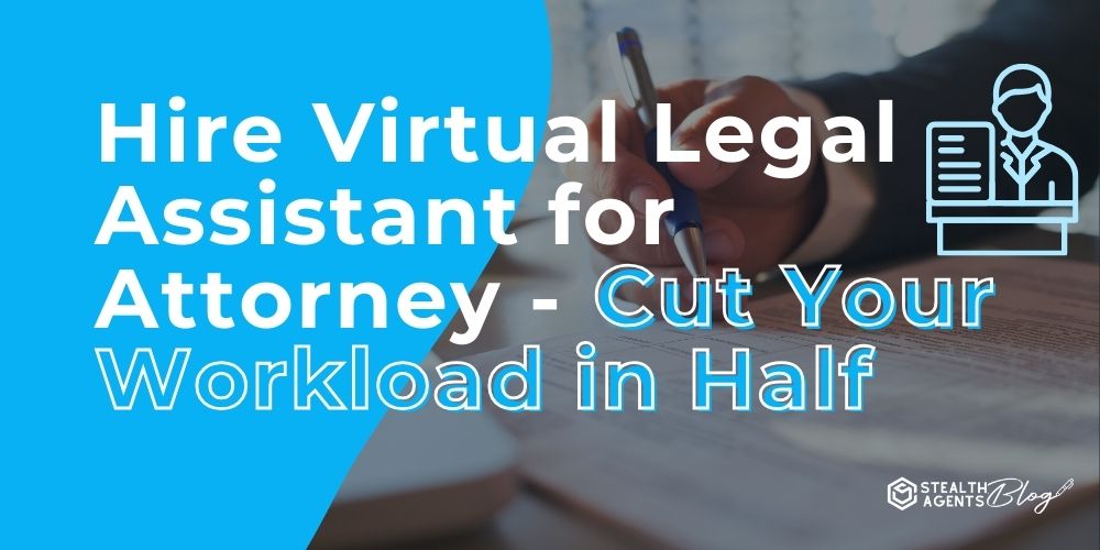 Hire Virtual Legal Assistant for Attorney - Cut Your Workload in Half