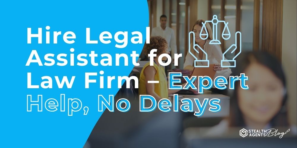 Hire Legal Assistant for Law Firm – Expert Help, No Delays