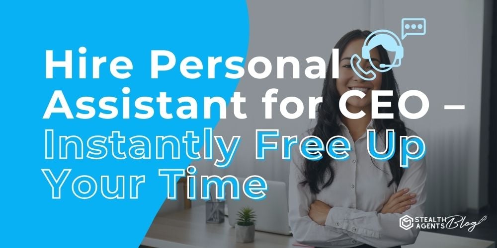 Hire Personal Assistant for CEO - Instantly Free Up Your Time