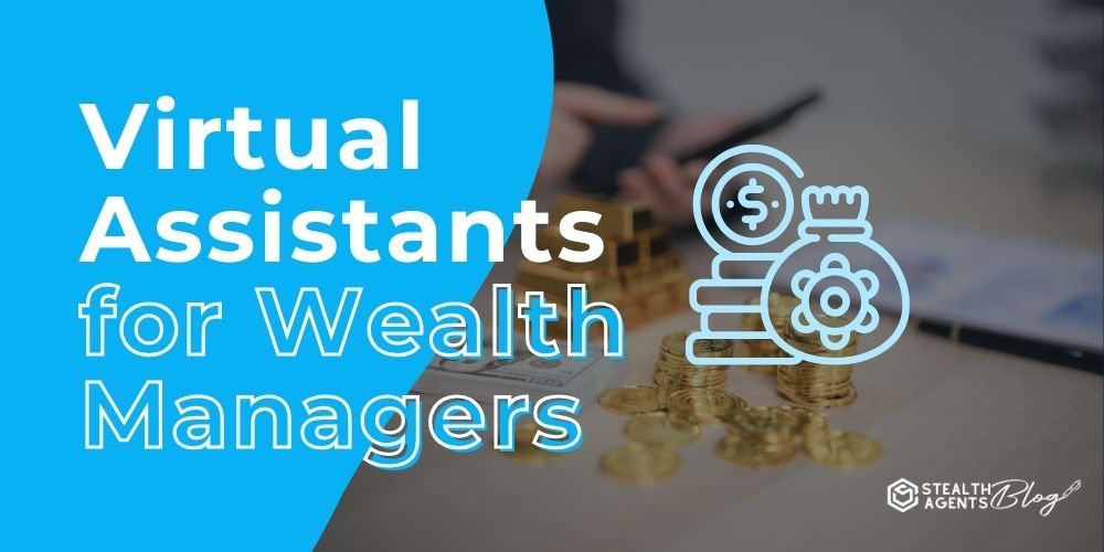 Virtual Assistants for Wealth Managers
