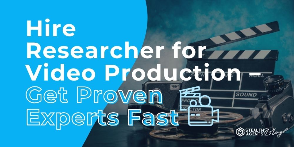 Hire Researcher for Video Production – Get Proven Experts Fast