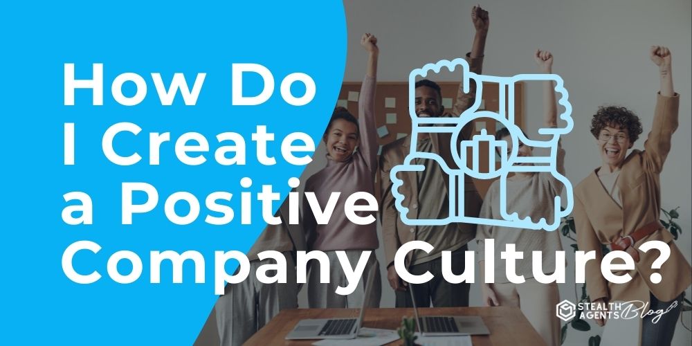 How Do I Create a Positive Company Culture?