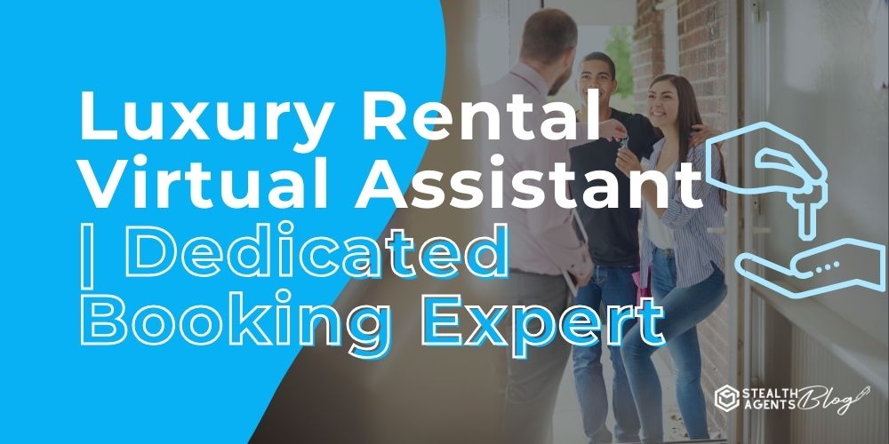 Luxury Rental Virtual Assistant | Dedicated Booking Expert