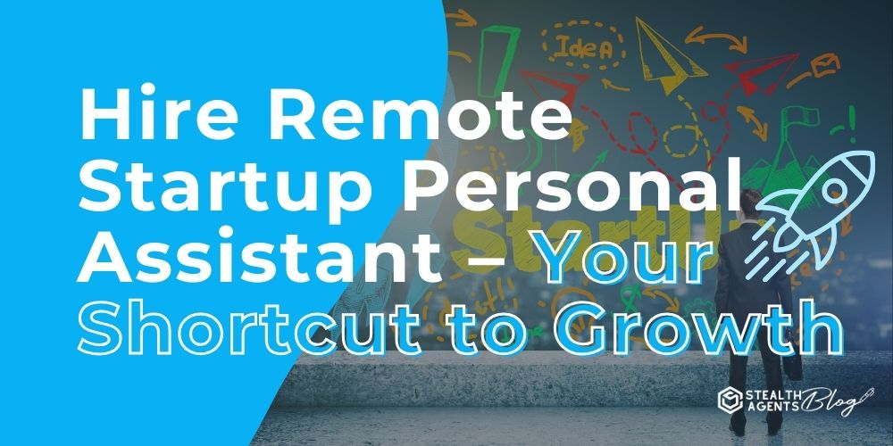 Hire Remote Startup Personal Assistant - Your Shortcut to Growth