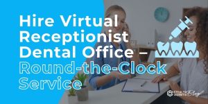 Hire Virtual Receptionist Dental Office - Round-the-Clock Service