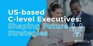 US-based C-level Executives: Shaping Future Strategies