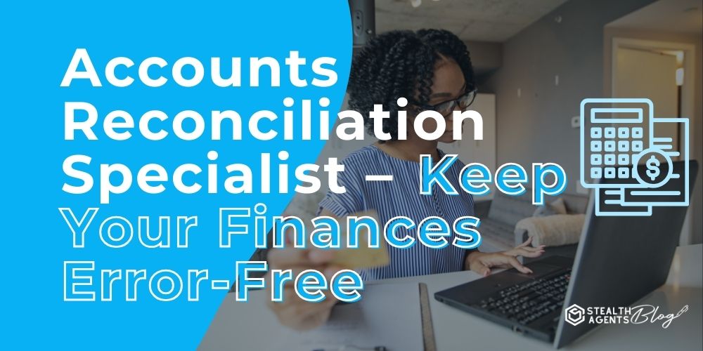 Accounts Reconciliation Specialist – Keep Your Finances Error-Free