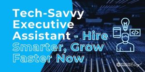 Tech-Savvy Executive Assistant - Hire Smarter, Grow Faster Now