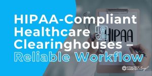 HIPAA-Compliant Healthcare Clearinghouses - Reliable Workflow