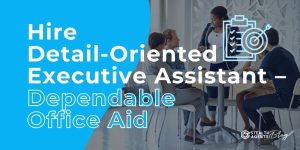 Hire Detail-Oriented Executive Assistant - Dependable Office Aid