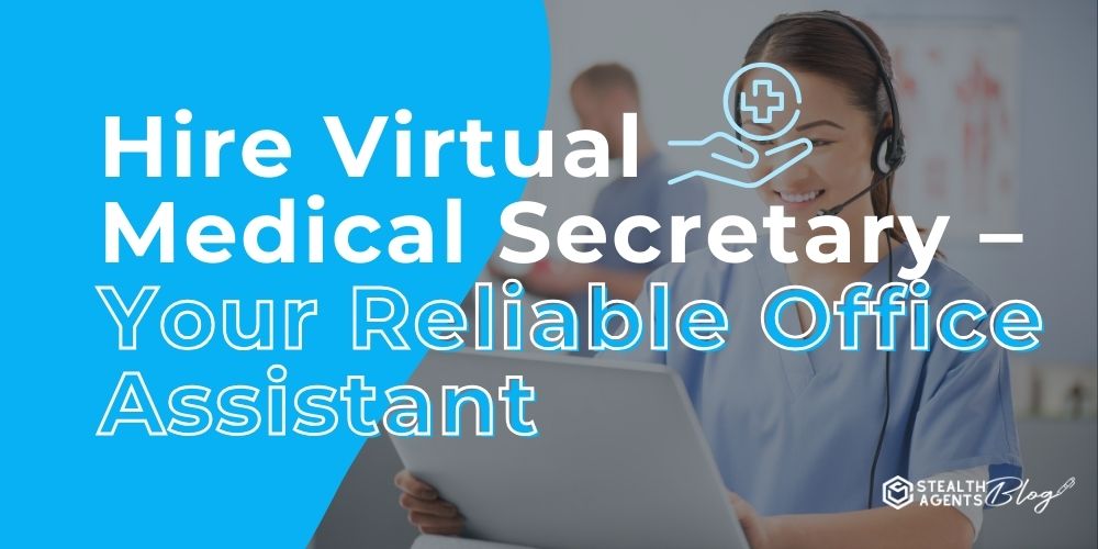 Hire Virtual Medical Secretary - Your Reliable Office Assistant
