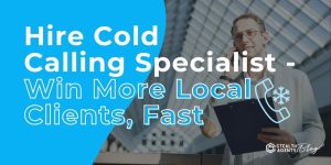 Hire Cold Calling Specialist - Win More Local Clients, Fast
